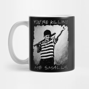 you're killing me smalls // quote Mug